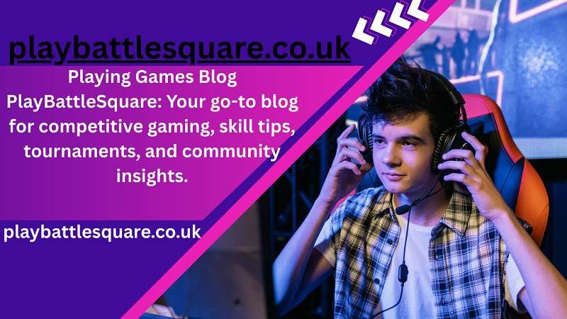 Playing Games Blog PlayBattleSquare