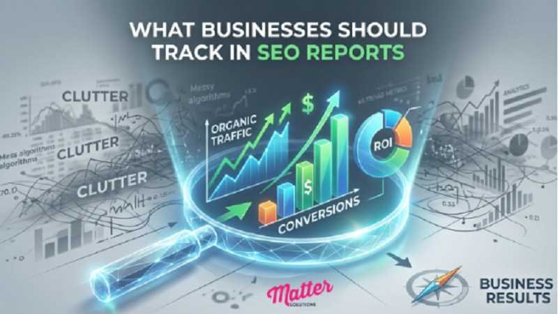 What Businesses Should Track in SEO Reports