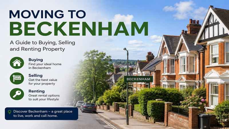 Moving to Beckenham: A Guide to Buying, Selling and Renting Property